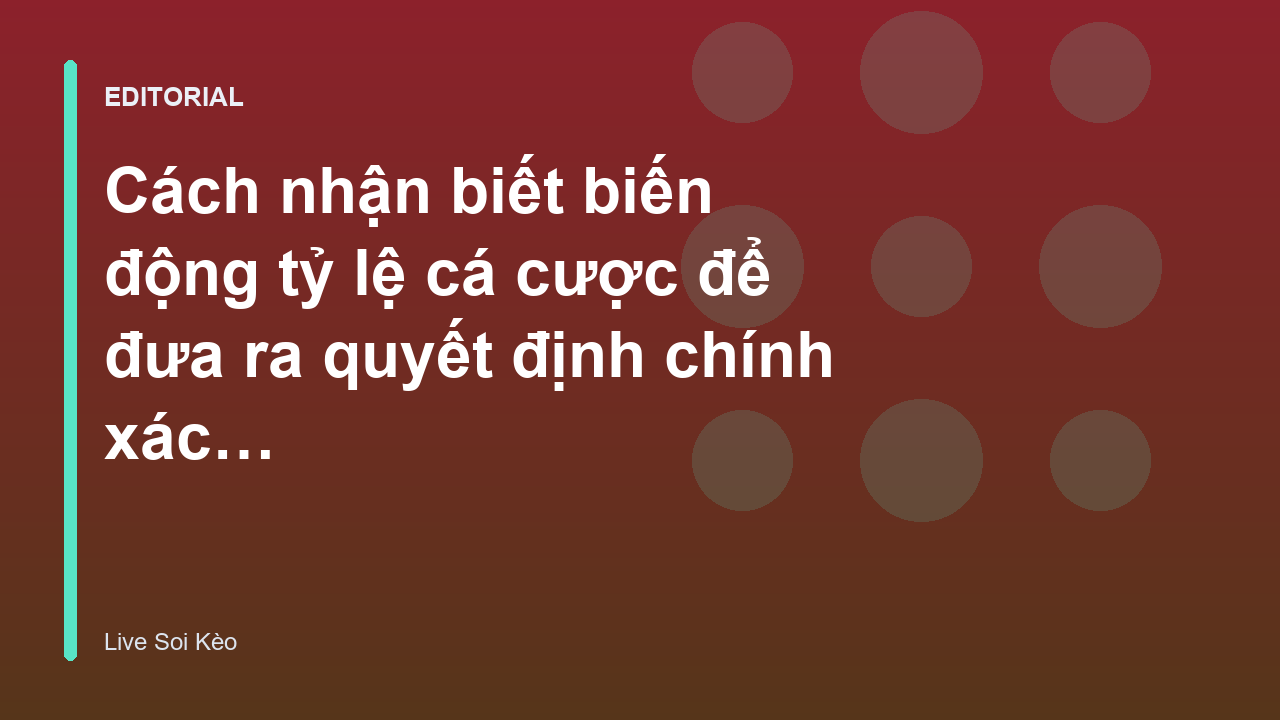 Phân tích biến động tỷ lệ cá cược bóng đá