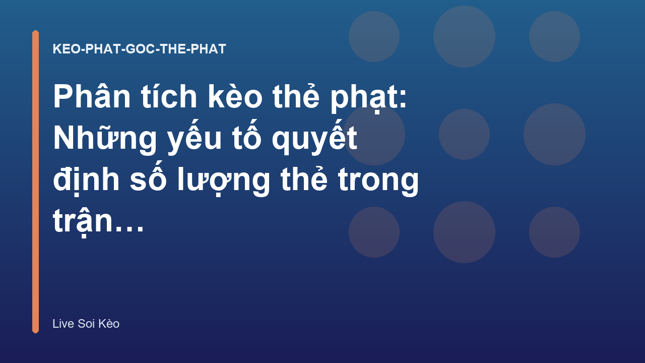 Phân tích kèo thẻ phạt: Những yếu tố quyết định số lượng thẻ trong trận đấu - Live Soi Kèo