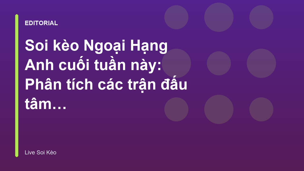 Phân tích soi kèo Ngoại Hạng Anh cuối tuần
