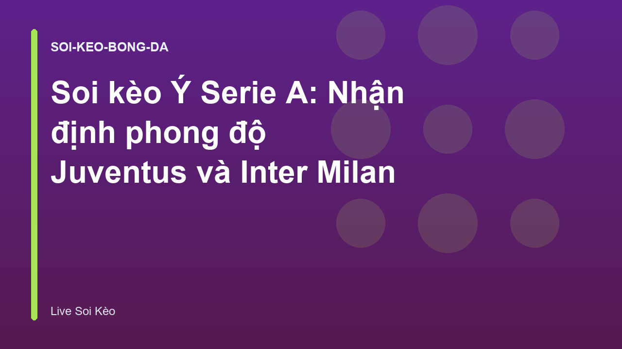 Soi kèo Ý Serie A: Nhận định phong độ Juventus và Inter Milan